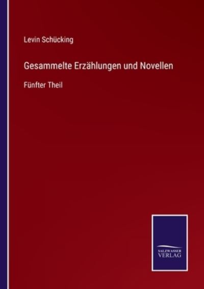 Cover for Levin Schucking · Gesammelte Erzahlungen und Novellen (Pocketbok) (2021)