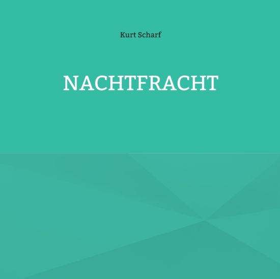 Nachtfracht - Kurt Scharf - Książki - Books on Demand - 9783755774068 - 14 lutego 2022