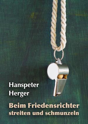 Cover for Hanspeter Herger · Beim Friedensrichter streiten und schmunzeln (Inbunden Bok) (2021)