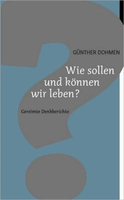 Cover for Günther Dohmen · Wie Sollen Und Können Wir Leben? (Paperback Book) [German edition] (2008)