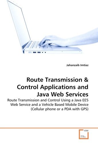 Cover for Jahanzaib Imtiaz · Route Transmission &amp; Control Applications and Java Web Services: Route Transmission and Control Using a Java Ee5 Web Service and a Vehicle Based Mobile Device (Cellular Phone or a Pda with Gps) (Paperback Bog) (2008)
