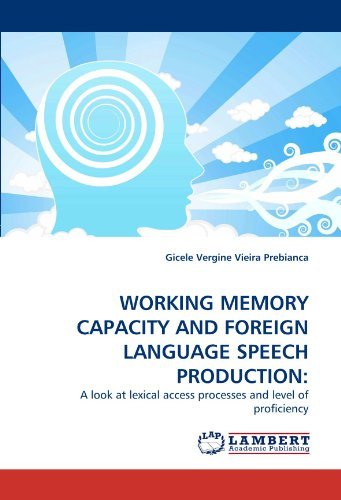 Working Memory Capacity and Foreign Language Speech Production:: a Look at Lexical Access Processes and Level of Proficiency - Gicele Vergine Vieira Prebianca - Bøker - LAP LAMBERT Academic Publishing - 9783838356068 - 20. august 2010