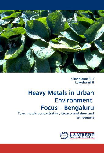 Cover for Lokeshwari H · Heavy Metals in Urban Environment  Focus ? Bengaluru: Toxic Metals Concentration, Bioaccumulation and Enrichment (Paperback Book) (2010)