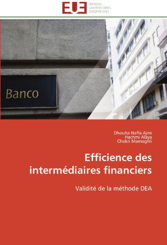 Cover for Chokri Mamoghli · Efficience Des Intermédiaires Financiers: Validité De La Méthode Dea (Paperback Book) [French edition] (2018)