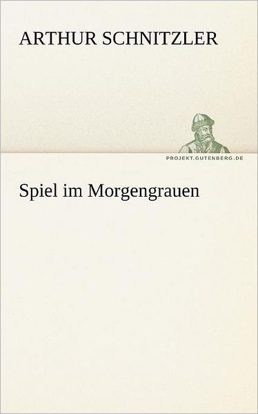 Cover for Arthur Schnitzler · Spiel Im Morgengrauen (Tredition Classics) (German Edition) (Paperback Bog) [German edition] (2012)