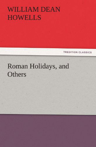 Cover for William Dean Howells · Roman Holidays, and Others (Tredition Classics) (Paperback Book) (2011)