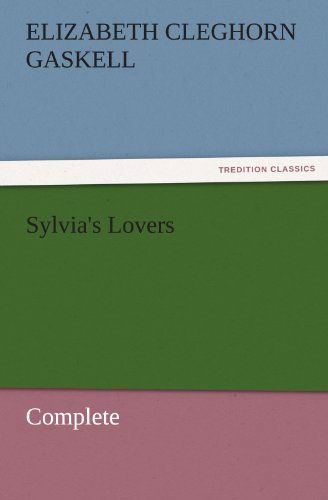 Sylvia's Lovers  -  Complete (Tredition Classics) - Elizabeth Cleghorn Gaskell - Books - tredition - 9783842456068 - November 17, 2011