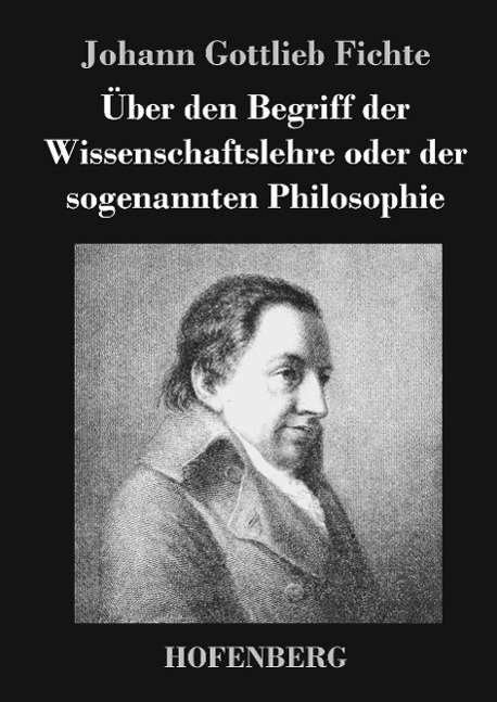 Cover for Johann Gottlieb Fichte · Uber den Begriff Der Wissenschaftslehre Oder Der Sogenannten Philosophie (Hardcover Book) (2014)
