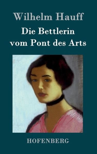 Cover for Wilhelm Hauff · Die Bettlerin Vom Pont Des Arts (Hardcover Book) (2016)