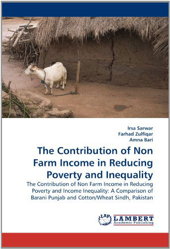 Cover for Amna Bari · The Contribution of Non Farm Income in Reducing Poverty and Inequality: the Contribution of Non Farm Income in Reducing Poverty and Income Inequality: ... Punjab and Cotton / Wheat Sindh, Pakistan (Pocketbok) (2010)