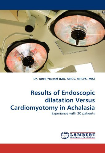Cover for Mrcs, Mrcps, Mis), Dr. Tarek Youssef (Md · Results of Endoscopic Dilatation Versus Cardiomyotomy in Achalasia: Experiance with 20 Patients (Paperback Book) (2011)