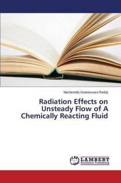 Cover for Gnaneswara Reddy Machireddy · Radiation Effects on Unsteady Flow of a Chemically Reacting Fluid (Taschenbuch) (2015)