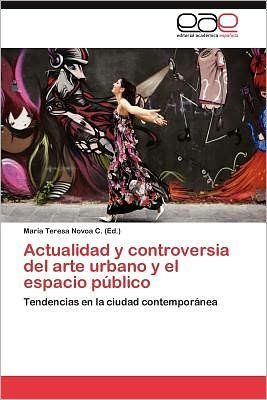 Cover for Mar a Teresa Novoa C · Actualidad Y Controversia Del Arte Urbano Y El Espacio Publico (Paperback Book) (2012)