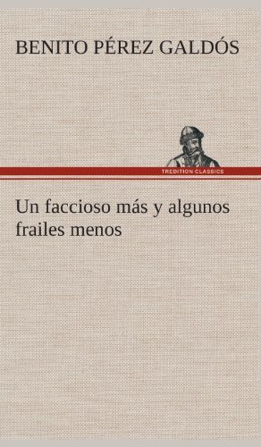 Cover for Benito Perez Galdos · Un Faccioso Mas Y Algunos Frailes Menos (Gebundenes Buch) [Spanish edition] (2013)