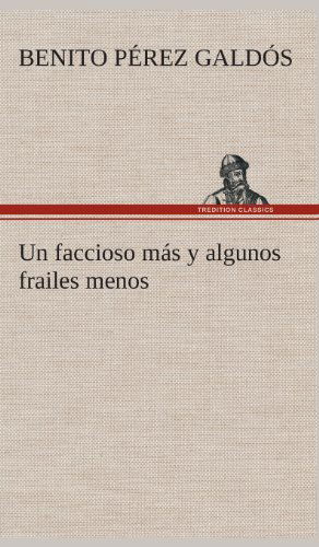 Un Faccioso Mas Y Algunos Frailes Menos - Benito Perez Galdos - Books - TREDITION CLASSICS - 9783849527068 - March 4, 2013