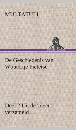Cover for Multatuli · De Geschiedenis Van Woutertje Pieterse, Deel 2 Uit De 'ideen' Verzameld (Inbunden Bok) [Dutch edition] (2013)
