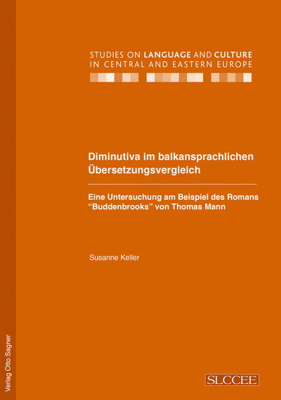 Cover for Susanne Keller · Diminutiva Im Balkansprachlichen Uebersetzungsvergleich. Eine Untersuchung Am Beispiel Des Romans Buddenbrooks Von Thomas Mann - Studies on Language and Culture in Central and Eastern Europ (Paperback Book) (2010)