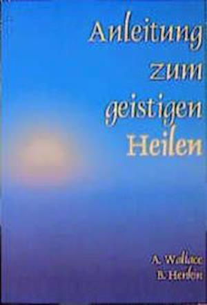 Cover for Amy Wallace · Anleitung zum geistigen Heilen (Pocketbok)