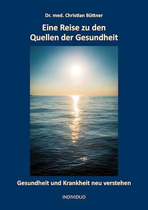 Cover for Christian Buttner · Eine Reise zu den Quellen der Gesundheit (Taschenbuch) (2021)