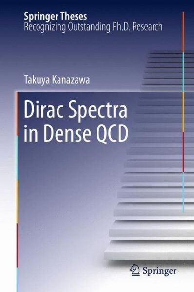 Cover for Takuya Kanazawa · Dirac Spectra in Dense QCD - Springer Theses (Paperback Bog) [2013 edition] (2014)