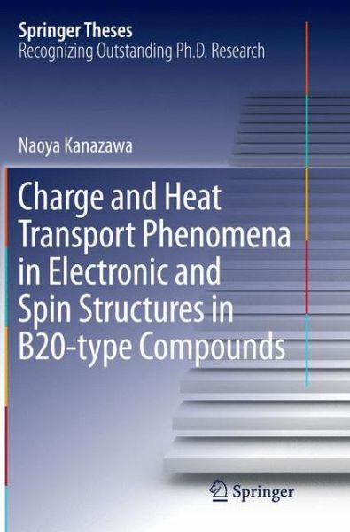 Cover for Naoya Kanazawa · Charge and Heat Transport Phenomena in Electronic and Spin Structures in B20-type Compounds - Springer Theses (Pocketbok) [Softcover reprint of the original 1st ed. 2015 edition] (2016)
