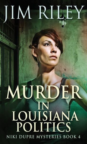 Murder in Louisiana Politics - Jim Riley - Kirjat - NEXT CHAPTER - 9784867502068 - lauantai 5. kesäkuuta 2021