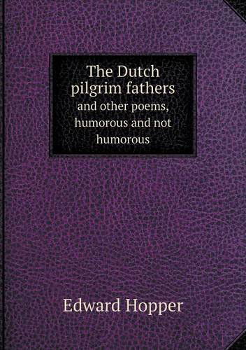 Cover for Edward Hopper · The Dutch Pilgrim Fathers and Other Poems, Humorous and Not Humorous (Paperback Book) (2013)