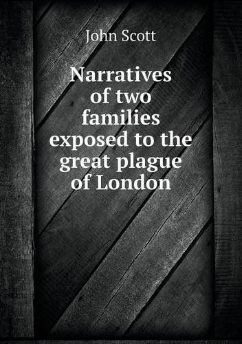 Cover for John Scott · Narratives of Two Families Exposed to the Great Plague of London (Paperback Book) (2013)