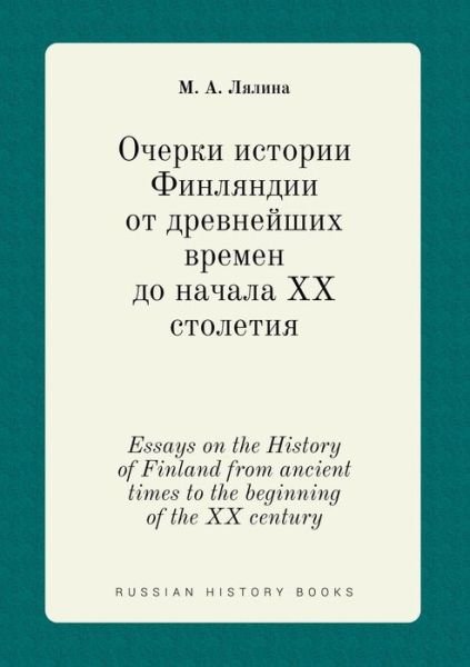 Cover for M a Lyalina · Essays on the History of Finland from Ancient Times to the Beginning of the Xx Century (Paperback Bog) (2015)