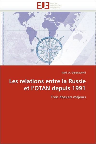 Cover for Irakli A. Gelukashvili · Les Relations Entre La Russie et L'otan Depuis 1991: Trois Dossiers Majeurs (Paperback Book) [French edition] (2018)