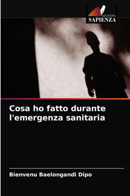Cover for Bienvenu Baelongandi Dipo · Cosa ho fatto durante l'emergenza sanitaria (Paperback Book) (2021)