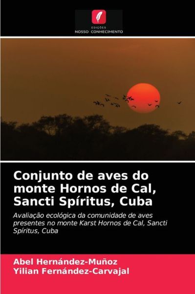 Conjunto de aves do monte Hornos de Cal, Sancti Spiritus, Cuba - Abel Hernandez-Munoz - Books - Edicoes Nosso Conhecimento - 9786203605068 - April 7, 2021