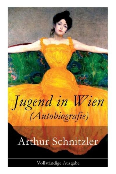 Cover for Arthur Schnitzler · Jugend in Wien (Autobiografie) - Vollstandige Ausgabe (Paperback Book) (2017)