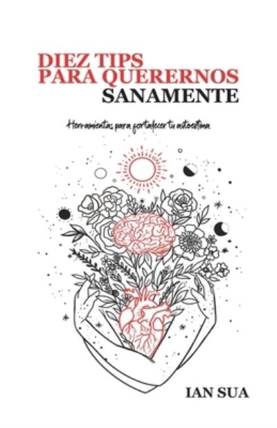 Cover for Ian Sua · Diez Tips Para Querernos Sanamente: Herramientas Para Fortalecer Tu Autoestima (Book) (2020)