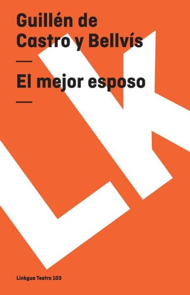 Cover for Guillén De Castro Y Bellvís · El Mejor Esposo (Teatro) (Spanish Edition) (Paperback Book) [Spanish edition] (2024)