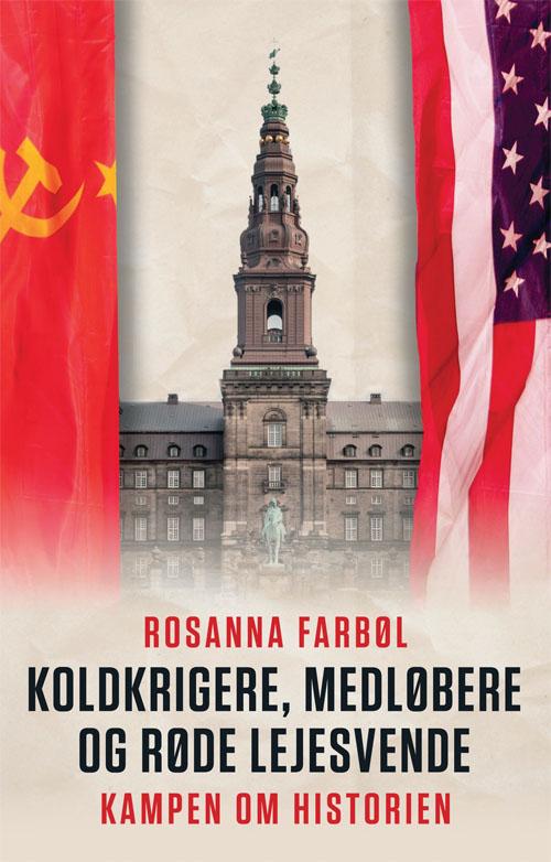 Cover for Rosanna Farbøl · Koldkrigere, medløbere, og røde lejesvende (Hardcover Book) [1e uitgave] (2017)