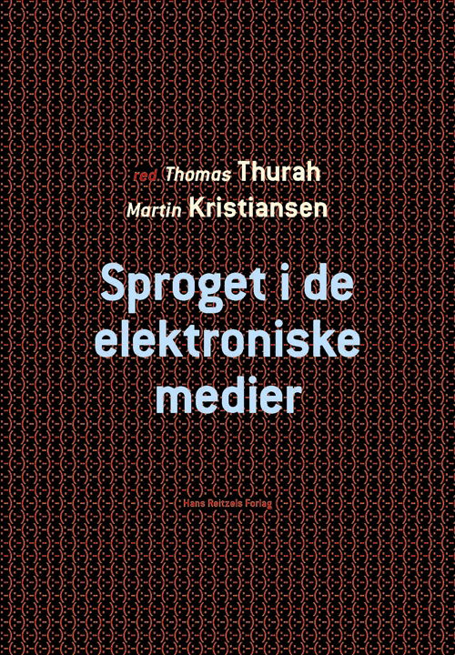 Cover for Thomas Thurah; Leif Becker Jensen; Jannie Møller Hartley; Mads Kæmsgaard Eberholst; Jonas Nygaard Blom; Didde Elnif; Søren Boy Skjold; Gitte Luk · Sproget i de elektroniske medier (Sewn Spine Book) [1.º edición] (2013)