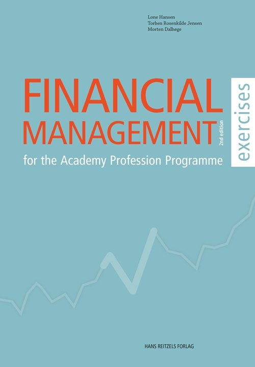 Cover for Lone Hansen; Torben Rosenkilde Jensen; Morten Dalbøge · Financial Management - for the Academy Profession Programme- exercises (Sewn Spine Book) [2. Painos] (2018)