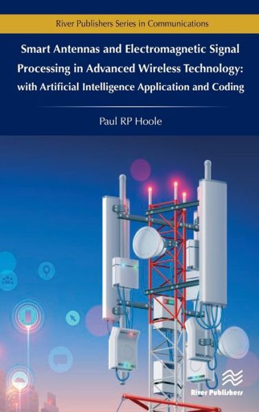 Cover for Hoole, Paul RP (Wessex Institute of Technology, UK) · Smart Antennas and Electromagnetic Signal Processing in Advanced Wireless Technology: with Artificial Intelligence Application and Coding - River Publishers Series in Communications (Hardcover Book) (2020)