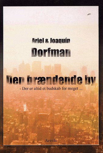 Cover for Ariel Dorfman · Den brændende by (Sewn Spine Book) [1st edition] (2005)