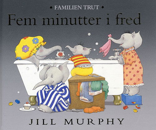 Familien Trut: Fem minutter i fred - Jill Murphy - Books - Buster - 9788791971068 - May 23, 2008