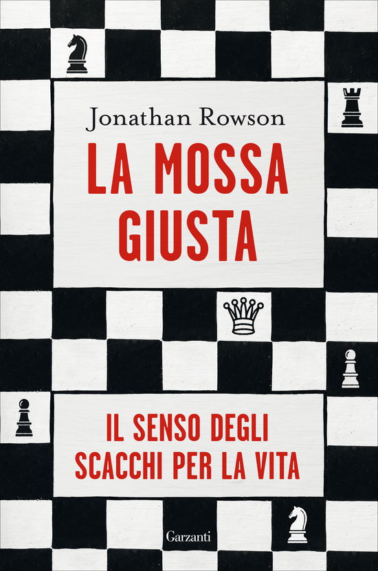 Cover for Jonathan Rowson · La Mossa Giusta. Il Senso Degli Scacchi Per La Vita (Book)