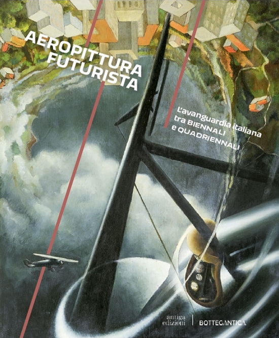 Cover for Fabio Benzi · Aeropittura Futurista. L'avanguardia Italiana Tra Biennali E Quadriennali (Book)