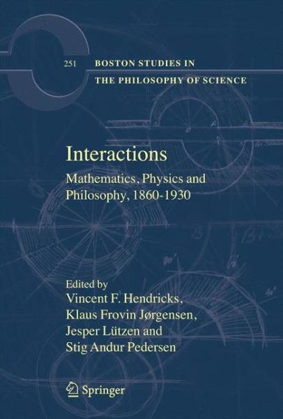 Cover for Vincent F Hendricks · Interactions: Mathematics, Physics and Philosophy, 1860-1930 - Boston Studies in the Philosophy and History of Science (Paperback Book) [Softcover reprint of hardcover 1st ed. 2006 edition] (2010)