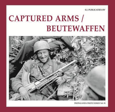 Cover for Guus De Vries · Captured Arms/ Beutewaffen - The Propaganda Photo Series (Hardcover Book) [Vol. Ix edition] (2018)