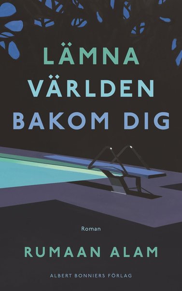 Cover for Rumaan Alam · Lämna världen bakom dig : Roman (Inbunden Bok) (2021)