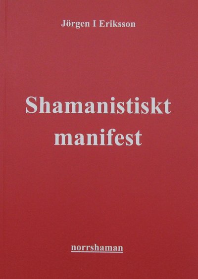 Cover for Jörgen I Eriksson · Shamanistiskt manifest : aktivism till jordens försvar (Paperback Book) (2023)