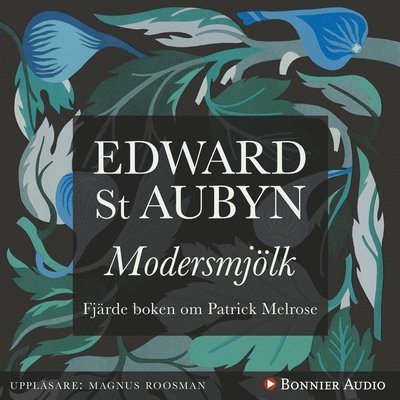 Cover for Edward St Aubyn · Patrick Melrose: Modersmjölk (Hörbok (MP3)) (2017)