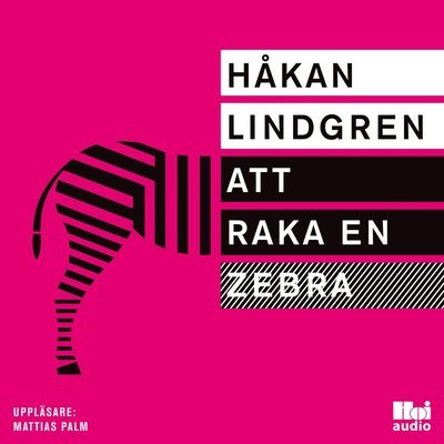 Cover for Håkan Lindgren · Att raka en zebra (Hörbuch (CD)) (2017)