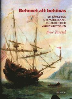 Cover for Arne Jarrick · Behovet att behövas : En tänkebok om människan, kulturen och världshistorien (Hardcover Book) (2005)